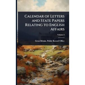 Calendar of Letters and State Papers Relating to English Affairs Calendar of Letters and State Papers Relating to English Affairs
