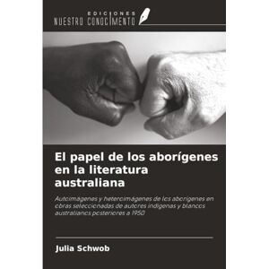 Schwob, Julia El papel de los aborígenes en la literatura australiana: Autoimágenes y heteroimágenes de los aborígenes en obras seleccionadas de autores indígenas y blancos australianos posteriores a 1950 Schwob, Julia El papel de los aborígenes en la literatura australiana: Autoimágenes y heteroimágenes de los aborígenes en obras seleccionadas de autores indígenas y blancos australianos posteriores a 1950