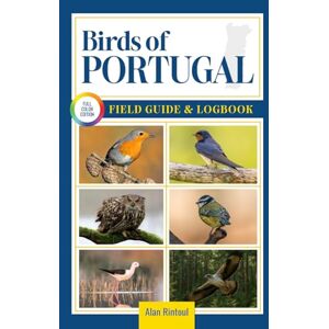 Rintoul, Alan Birds of Portugal Field Guide and Logbook: An Essential Birdwatching Guide with Identification Tips for 60 Common Bird Species in Portugal Rintoul, Alan Birds of Portugal Field Guide and Logbook: An Essential Birdwatching Guide with Identification Tips for 60 Common Bird Species in Portugal