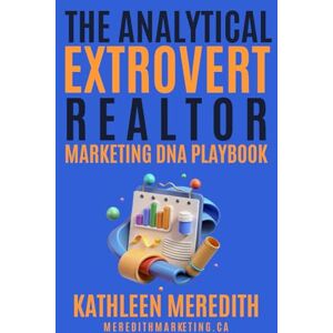 Meredith, Kathleen The Analytical Extrovert Realtor Marketing DNA Playbook Meredith, Kathleen The Analytical Extrovert Realtor Marketing DNA Playbook