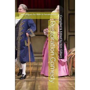 Gilbert, Kim Restoration Comedy: Monologues for Male & Female actors Gilbert, Kim Restoration Comedy: Monologues for Male & Female actors