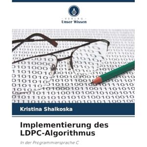 Shalkoska, Kristina Implementierung des LDPC-Algorithmus: In der Programmiersprache C Shalkoska, Kristina Implementierung des LDPC-Algorithmus: In der Programmiersprache C