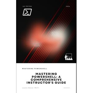Bocso, Laszlo Mastering PowerShell: A Comprehensive Instructor's Guide Bocso, Laszlo Mastering PowerShell: A Comprehensive Instructor's Guide