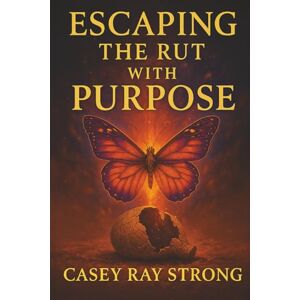 Strong, Casey Ray Break Free and Build: Escaping the Rut with Purpose Strong, Casey Ray Break Free and Build: Escaping the Rut with Purpose