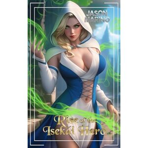 Marino, Jason Rise of the Isekai Hero: A LitRPG Fantasy: 1 Marino, Jason Rise of the Isekai Hero: A LitRPG Fantasy: 1