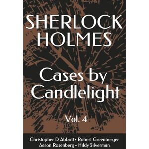 Abbott, Christopher D SHERLOCK HOLMES Cases By Candlelight (Vol. 4) (The Watson Chronicles) Abbott, Christopher D SHERLOCK HOLMES Cases By Candlelight (Vol. 4) (The Watson Chronicles)