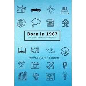 Patel-Cohen, Indira Born in 1967: The Events That Shaped Your Life Patel-Cohen, Indira Born in 1967: The Events That Shaped Your Life