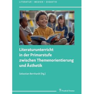 Literaturunterricht in der Primarstufe zwischen Themenorientierung und Ästhetik (Literatur – Medien – Didaktik) Literaturunterricht in der Primarstufe zwischen Themenorientierung und Ästhetik (Literatur – Medien – Didaktik)