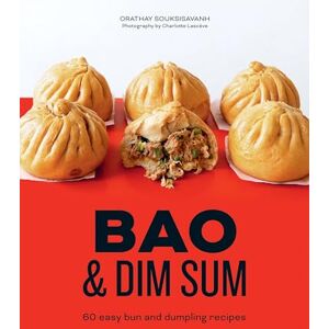 Souksisavanh, Orathay Bao and Dim Sum: 60 Easy Bun and Dumpling Recipes Souksisavanh, Orathay Bao and Dim Sum: 60 Easy Bun and Dumpling Recipes