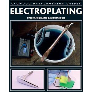 Hanson, David Electroplating (Crowood Metalworking Guides) Hanson, David Electroplating (Crowood Metalworking Guides)