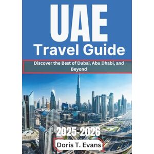Evans, Doris T. Uae Travel Guide 2025-2026: Discover the Best of Dubai, Abu Dhabi, and Beyond Evans, Doris T. Uae Travel Guide 2025-2026: Discover the Best of Dubai, Abu Dhabi, and Beyond