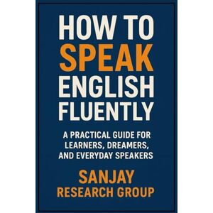Mandavi, Sanjay How to Speak English Fluently: A Practical Guide for Learners, Dreamers, and Everyday Speakers (Personal Development Books By Sanjay Mandavi) Mandavi, Sanjay How to Speak English Fluently: A Practical Guide for Learners, Dreamers, and Everyday Speakers (Personal Development Books By Sanjay Mandavi)