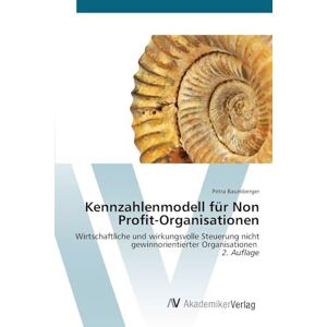 Baumberger, Petra Kennzahlenmodell für Non Profit-Organisationen: Wirtschaftliche und wirkungsvolle Steuerung nicht gewinnorientierter Organisationen 2. Auflage Baumberger, Petra Kennzahlenmodell für Non Profit-Organisationen: Wirtschaftliche und wirkungsvolle Steuerung nicht gewinnorientierter Organisationen 2. Auflage