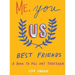 Lisa Currie Me, You, Us (Best Friends): A Book to Fill Out Together Lisa Currie Me, You, Us (Best Friends): A Book to Fill Out Together