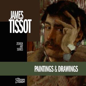 Tissot, James James Tissot Paintings & Drawings: Zedign Art Series Book 183 Tissot, James James Tissot Paintings & Drawings: Zedign Art Series Book 183