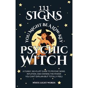 White Light Words 111 Signs You Might Be A Low-Key Psychic Witch: A Funny, No-Fluff Guide to Psychic Signs, Intuition, and Owning the Power You Can't Explain (But Totally Feel) White Light Words 111 Signs You Might Be A Low-Key Psychic Witch: A Funny, No-Fluff Guide to Psychic Signs, Intuition, and Owning the Power You Can't Explain (But Totally Feel)
