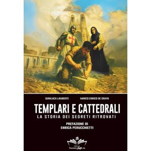 Lamberti, Gianluca Templari e cattedrali: La storia dei segreti ritrovati (Facciamo Finta Che) Lamberti, Gianluca Templari e cattedrali: La storia dei segreti ritrovati (Facciamo Finta Che)
