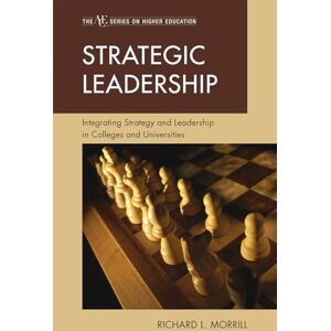 Morrill, Richard L. Strategic Leadership: Integrating Strategy and Leadership in Colleges and Universities (The ACE Series on Higher Education) Morrill, Richard L. Strategic Leadership: Integrating Strategy and Leadership in Colleges and Universities (The ACE Series on Higher Education)