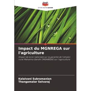 Subramanian, Kalaivani Impact du MGNREGA sur l'agriculture: Impact de la loi nationale sur la garantie de l'emploi rural Mahatma Gandhi (MGNREGA) sur l'agriculture Subramanian, Kalaivani Impact du MGNREGA sur l'agriculture: Impact de la loi nationale sur la garantie de l'emploi rural Mahatma Gandhi (MGNREGA) sur l'agriculture