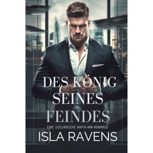 Ravens, Isla DER KÖNIG SEINES FEINDES: Eine sizilianische Mafia-MM-Romanze (schwule Romanze) Ravens, Isla DER KÖNIG SEINES FEINDES: Eine sizilianische Mafia-MM-Romanze (schwule Romanze)