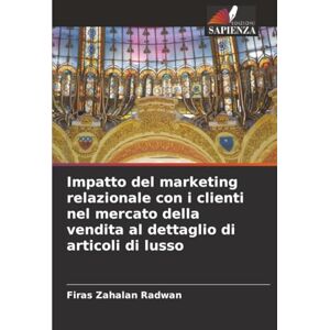 Zahalan Radwan, Firas Impatto del marketing relazionale con i clienti nel mercato della vendita al dettaglio di articoli di lusso Zahalan Radwan, Firas Impatto del marketing relazionale con i clienti nel mercato della vendita al dettaglio di articoli di lusso