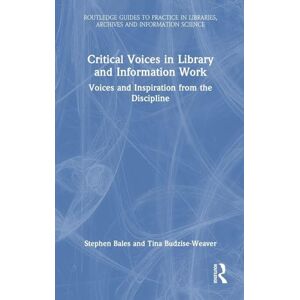 Bales, Stephen Critical Voices in Library and Information Work: Voices and Inspiration from the Discipline (Routledge Guides to Practice in Libraries, Archives and Information Science) Bales, Stephen Critical Voices in Library and Information Work: Voices and Inspiration from the Discipline (Routledge Guides to Practice in Libraries, Archives and Information Science)