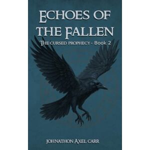 Carr, Johnathon Axel Echoes Of The Fallen: The Cursed Prophecy Book 2 Carr, Johnathon Axel Echoes Of The Fallen: The Cursed Prophecy Book 2