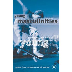 Frosh, Stephen Young Masculinities: Understanding Boys in Contemporary Society Frosh, Stephen Young Masculinities: Understanding Boys in Contemporary Society