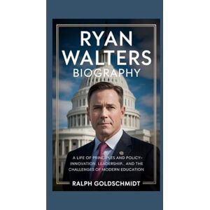 Goldschmidt, Ralph Ryan Walters Biography: A Life of Principles and Policy-Innovation, Leadership, and the Challenges of Modern Education Goldschmidt, Ralph Ryan Walters Biography: A Life of Principles and Policy-Innovation, Leadership, and the Challenges of Modern Education
