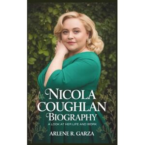 R. Garza, Arlene NICOLA COUGHLAN BIOGRAPHY: A Look at Her Life and Work R. Garza, Arlene NICOLA COUGHLAN BIOGRAPHY: A Look at Her Life and Work