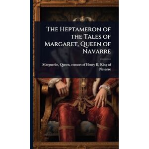 The Heptameron of the Tales of Margaret, Queen of Navarre The Heptameron of the Tales of Margaret, Queen of Navarre