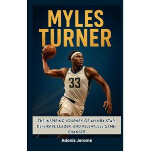 Jerome, Adonis Myles Turner: The Inspiring Journey of an NBA Star, Defensive Leader, and Relentless Game-Changer Jerome, Adonis Myles Turner: The Inspiring Journey of an NBA Star, Defensive Leader, and Relentless Game-Changer
