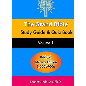 Anderson, Scarlett The Grand Bible Study Guide and Quiz Book: Guided Thoughts Through Biblical Narratives, Key Events, Teachings, Genealogies, Prophets, and the Messiah ... Grand Bible Study Guide and Quiz Book Series) Anderson, Scarlett The Grand Bible Study Guide and Quiz Book: Guided Thoughts Through Biblical Narratives, Key Events, Teachings, Genealogies, Prophets, and the Messiah ... Grand Bible Study Guide and Quiz Book Series)