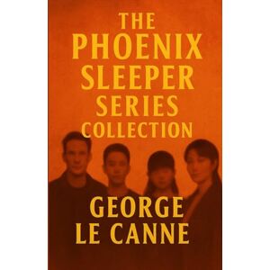 Le Canne, George The Phoenix Sleeper Series Collection (George Le Canne Phoenix Sleeper Series) Le Canne, George The Phoenix Sleeper Series Collection (George Le Canne Phoenix Sleeper Series)