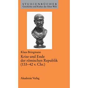 Bringmann, Klaus Krise Und Ende Der Römischen Republik (133-42 V. Chr.) (Studienbücher Geschichte Und Kultur Der Alten Welt) Bringmann, Klaus Krise Und Ende Der Römischen Republik (133-42 V. Chr.) (Studienbücher Geschichte Und Kultur Der Alten Welt)