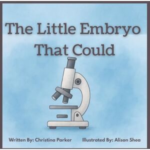 Parker, Christina The Little Embryo That Could Parker, Christina The Little Embryo That Could