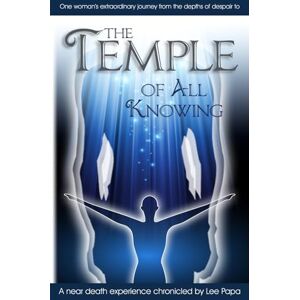Lee The Temple of All Knowing: One Woman's Journey From Personal and Professional Despair to Spiritual Awakening Lee The Temple of All Knowing: One Woman's Journey From Personal and Professional Despair to Spiritual Awakening