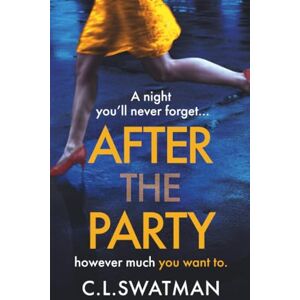 Swatman, C.L. After the Party: The BRAND NEW psychological thriller from C. L. Swatman for 2025 Swatman, C.L. After the Party: The BRAND NEW psychological thriller from C. L. Swatman for 2025