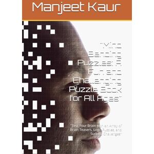 Kaur, Mrs. Manjeet Mind Bending Puzzles: A Fun and Challenging Puzzle Book for All Ages": "Test Your Brain with an Array of Brain Teasers, Logic Puzzles, and Sudoku Challenges Kaur, Mrs. Manjeet Mind Bending Puzzles: A Fun and Challenging Puzzle Book for All Ages": "Test Your Brain with an Array of Brain Teasers, Logic Puzzles, and Sudoku Challenges