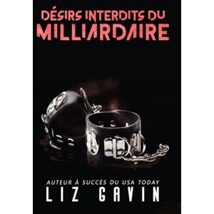 Gavin, Liz Désirs interdits du milliardaire: Une romance interdite avec des scènes BDSM torrides (Milliardaires du Muse of Darkness) Gavin, Liz Désirs interdits du milliardaire: Une romance interdite avec des scènes BDSM torrides (Milliardaires du Muse of Darkness)
