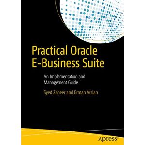 Zaheer, Syed Practical Oracle E-Business Suite: An Implementation and Management Guide Zaheer, Syed Practical Oracle E-Business Suite: An Implementation and Management Guide