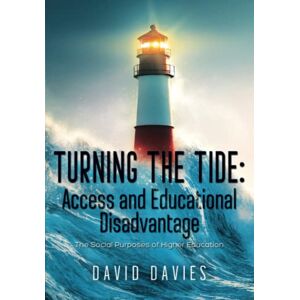 Davies, David Turning the Tide: Access and Educational Disadvantage: The Social Purposes of Higher Education Davies, David Turning the Tide: Access and Educational Disadvantage: The Social Purposes of Higher Education