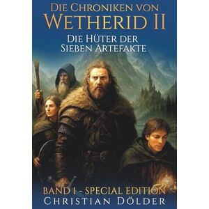 Dölder, Christian Die Chroniken von Wetherid II SPECIAL EDITION: Band 1 Die Hüter der Sieben Artefakte Dölder, Christian Die Chroniken von Wetherid II SPECIAL EDITION: Band 1 Die Hüter der Sieben Artefakte