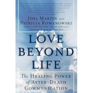 W.Martin, Joel Love Beyond Life: The Healing Power of After-Death Communications W.Martin, Joel Love Beyond Life: The Healing Power of After-Death Communications