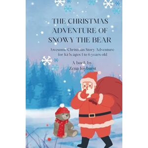 Joyburst, Ms. Zena THE CHRISTMAS ADVENTURE OF SNOWY THE BEAR: Awesome Christmas Story Adventure for Kids ages 1 to 6 years old Joyburst, Ms. Zena THE CHRISTMAS ADVENTURE OF SNOWY THE BEAR: Awesome Christmas Story Adventure for Kids ages 1 to 6 years old