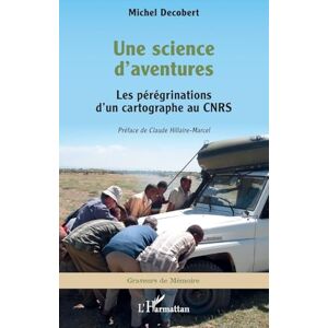 Decobert, Michel Une science d'aventures: Les pérégrinations d'un cartographe au CNRS (Graveurs de Mémoire) Decobert, Michel Une science d'aventures: Les pérégrinations d'un cartographe au CNRS (Graveurs de Mémoire)