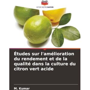 Kumar, M. Études sur l'amélioration du rendement et de la qualité dans la culture du citron vert acide Kumar, M. Études sur l'amélioration du rendement et de la qualité dans la culture du citron vert acide