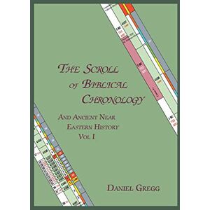 Gregg, Daniel R The Scroll of Biblical Chronology: And Ancient Near Eastern History (Vol 2) Gregg, Daniel R The Scroll of Biblical Chronology: And Ancient Near Eastern History (Vol 2)
