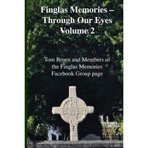 Bruen, Tom Finglas Memories Through Our Eyes Volume 2 Bruen, Tom Finglas Memories Through Our Eyes Volume 2