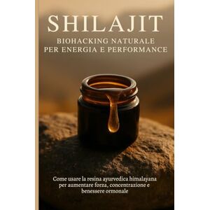 Rami, Nina Shilajit – Biohacking Naturale per Energia e Performance: Come usare la resina ayurvedica himalayana per aumentare forza, concentrazione e benessere ormonale. Rami, Nina Shilajit – Biohacking Naturale per Energia e Performance: Come usare la resina ayurvedica himalayana per aumentare forza, concentrazione e benessere ormonale.